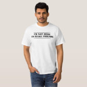 I'm not here to make friends Statement T-Shirt (Front Full)