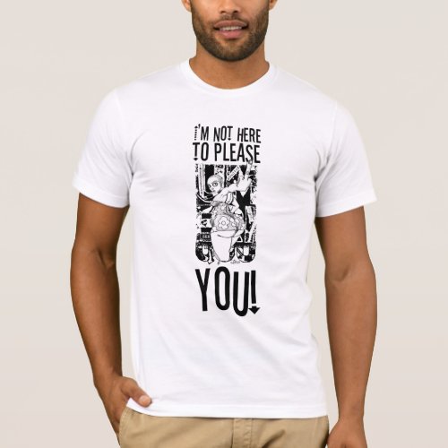Im Not Here To Please YOU Sketch Version T_Shirt