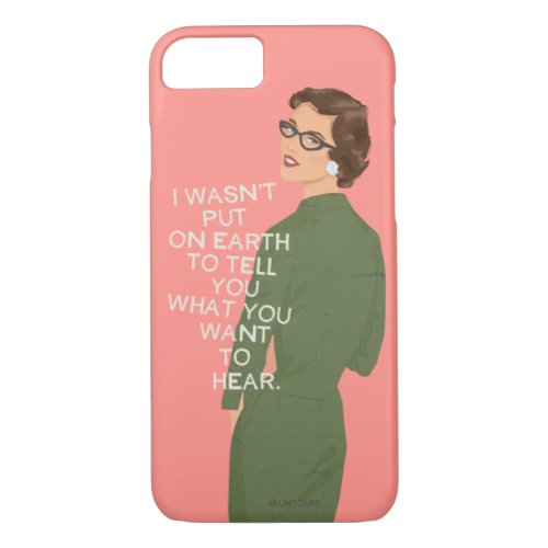 Im not here to tell you what you want to hear iPhone 87 case