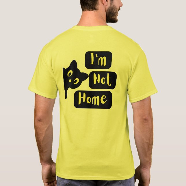 I'm not home T-Shirt (Back)