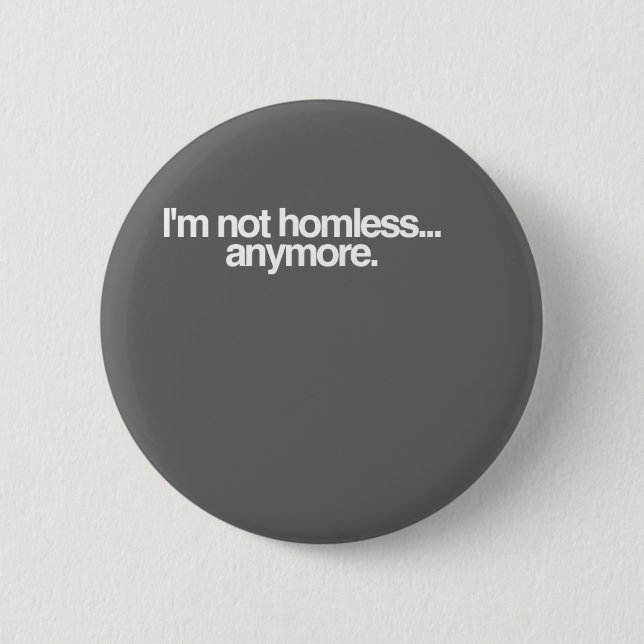 I'm not homeless... pinback button (Front)