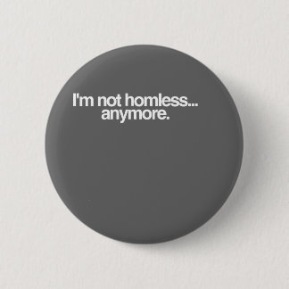 I'm not homeless... pinback button