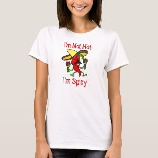 I'm Not Hot, I'm Spicy... Ladies T-Shirt