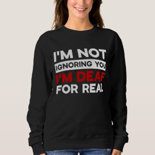 I'm not ignoring you I'm Deaf Awareness Audiology  Sweatshirt