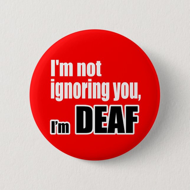 I'm not ignoring you, I'm DEAF Button (Front)