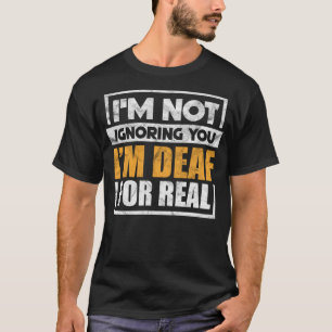 I'm Not Ignoring You I'm Deaf For Real Funny ASL V T-Shirt