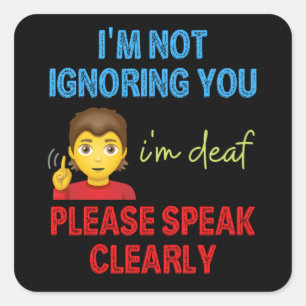 I'm Not Ignoring You I'm Deaf Please Speak Clearly Square Sticker