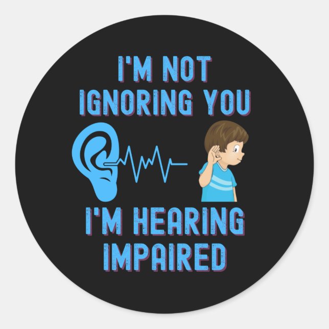I'm Not Ignoring You I'm Hearing Impaired Classic Round Sticker (Front)