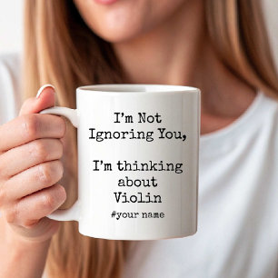 I'm Not Ignoring You, I'm thinking about Violin Coffee Mug