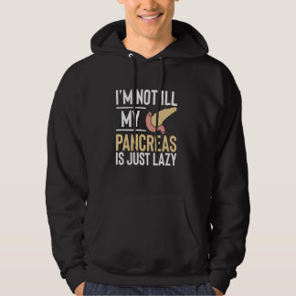 Im Not Ill Diabetes Diabetic Pancreas Hoodie