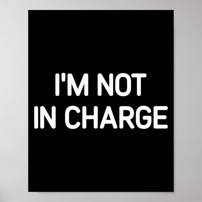 I'm Not In Charge, Gag Uni-adults Black Small Sarc Poster (Front)