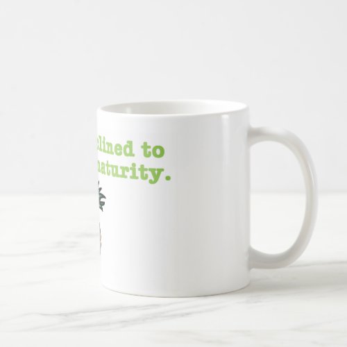 Im Not Inclined to Resign to Maturity Coffee Mug
