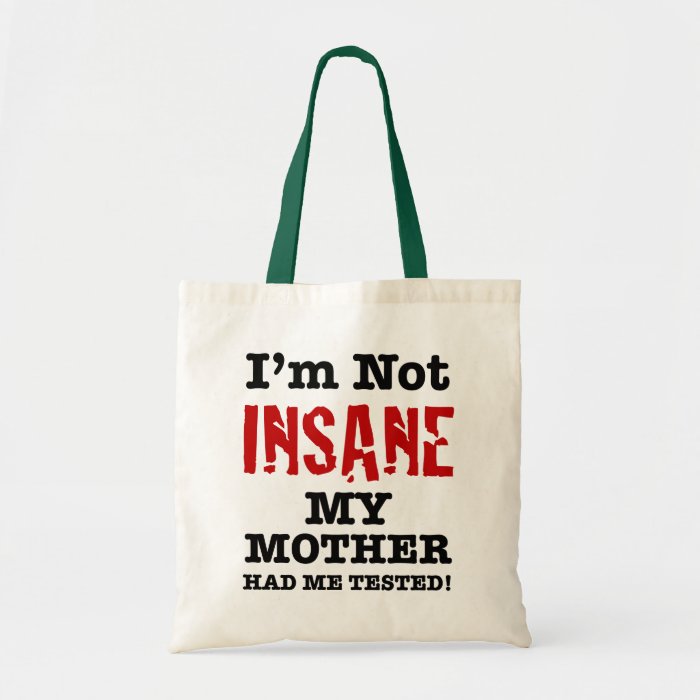 I'm Not Insane My Mother Had Me Tested   Humor Canvas Bag