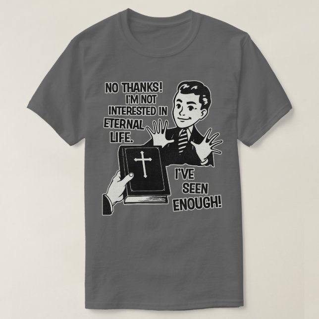 Im Not Interested In Eternal Life T-Shirt (Design Front)