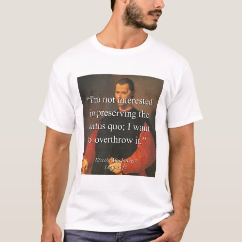 Im Not Interested In Preserving The Status Quo _ M T_Shirt