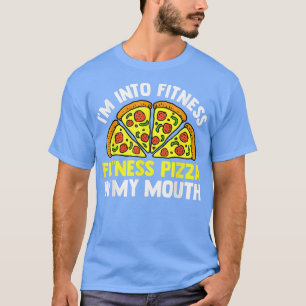 I'm Not Into Fitness Fitness Pizza In My Mouth Piz T-Shirt