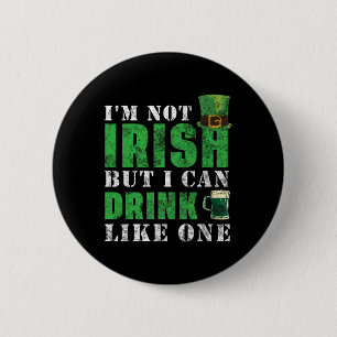 I'm Not Irish But I Can Drink Like One St Patricks Button