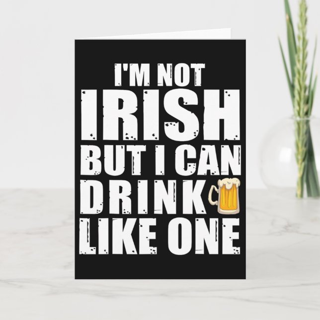 I'm Not Irish But I Can Drink Like One St Patricks Card (Front)