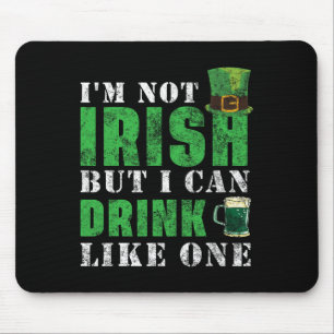 I'm Not Irish But I Can Drink Like One St Patricks Mouse Pad