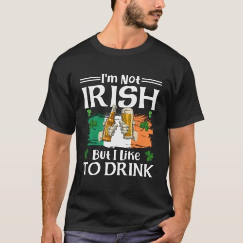 IM Not Irish But I Like To Drink Beer St Patrick T_Shirt