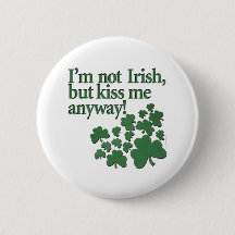 I'm not Irish, but kiss me anyway!