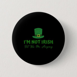 I'm Not Irish But Kiss Me Anyway, Funny St. Patric Button