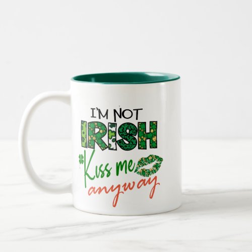 Im Not Irish But Kiss Me Anyway Funny Two_Tone Coffee Mug