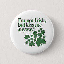 I'm not Irish, but kiss me anyway!