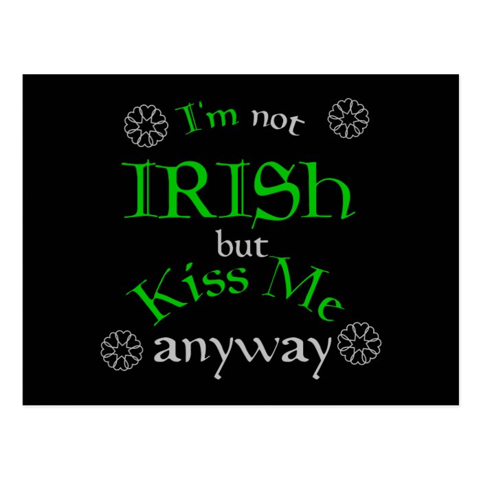 I'm not Irish but Kiss Me anyway Postcards