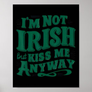I'm Not Irish But Kiss Me Anyway  Poster