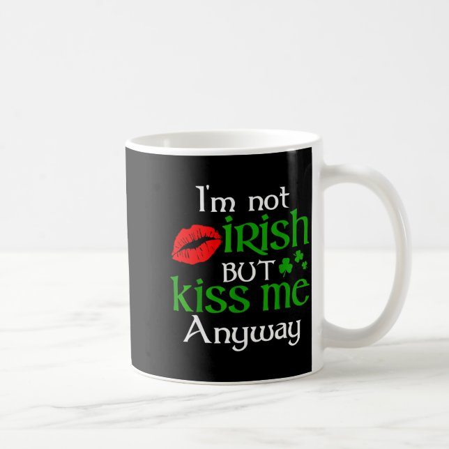 I'm Not Irish But Kiss Me Anyway St. Patrick Day I Coffee Mug (Right)