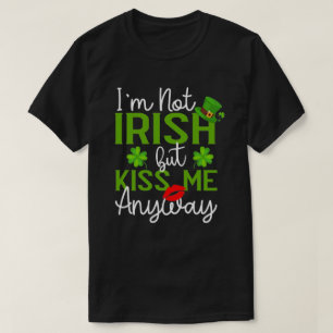 I'm Not Irish But Kiss Me Anyway St. Patrick's Day T-Shirt
