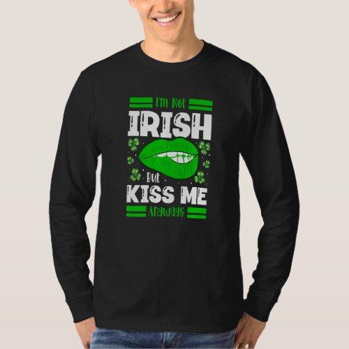 Im Not Irish But Kiss Me Anyways St Patricks Day  T_Shirt