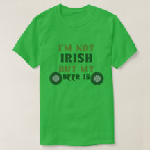 I'm Not Irish But My Beer Is