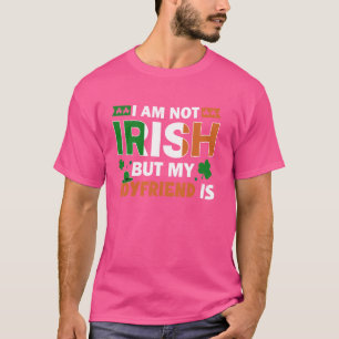 I'm Not Irish But My Boyfriend Is Funny St Patrick T-Shirt