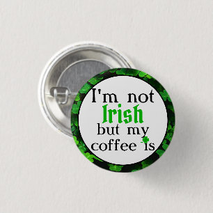 I'm Not Irish But My Coffee Is, Green Clovers Button