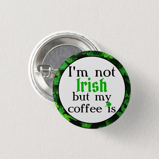I'm Not Irish But My Coffee Is, Green Clovers Button (Front & Back)