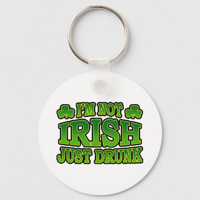 I'm Not Irish Just Drunk Keychain (Front)