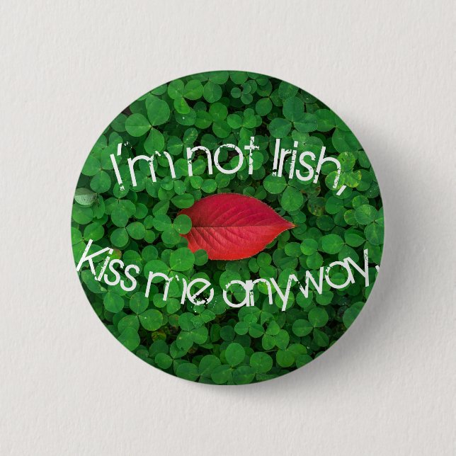 I'm Not Irish Kiss Me Anyway Button (Front)