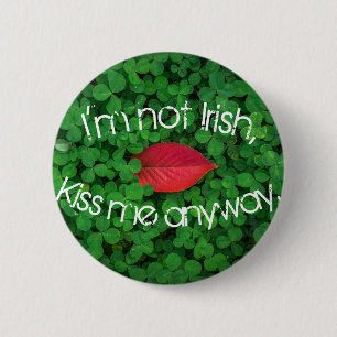 I'm Not Irish Kiss Me Anyway Button