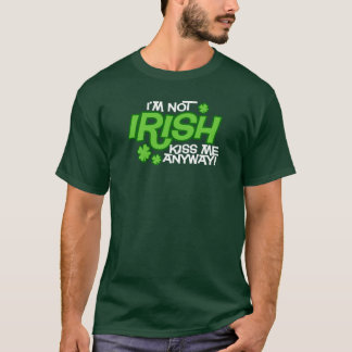 I'm Not Irish Kiss Me Anyway Dark T-Shirt