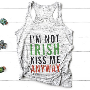I'm Not Irish, Kiss Me Anyway St Patrick's Day Tank Top