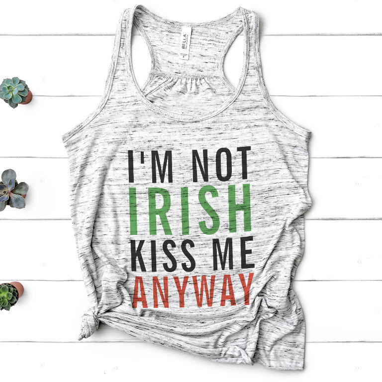 I&#39;m Not Irish, Kiss Me Anyway St                    Patrick&#39;s Day Tank Top