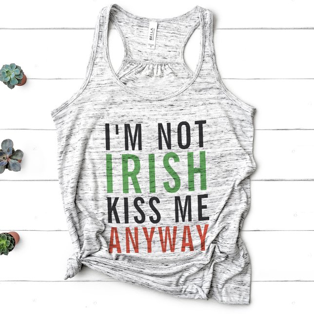 I'm Not Irish, Kiss Me Anyway St Patrick's Day Tank Top (Creator Uploaded)