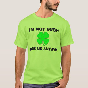 I'm Not Irish, Kiss me Anyway T-Shirt