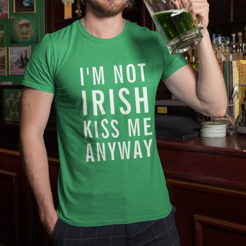 Im Not Irish Kiss Me Anyway T_Shirt