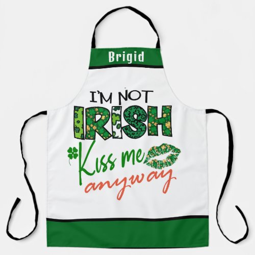 Im Not Irish Kiss Me Anyways Funny Irish Design Apron