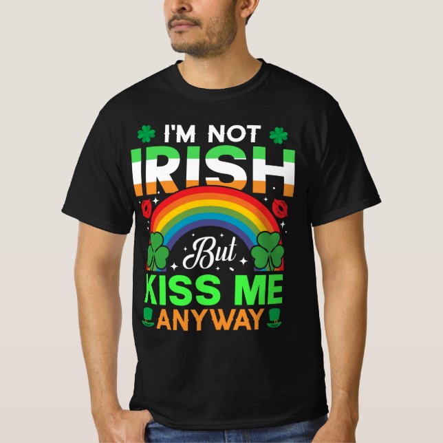 I'M Not Irish Kiss Me Anyways St Patrick's Day T-Shirt (Front)