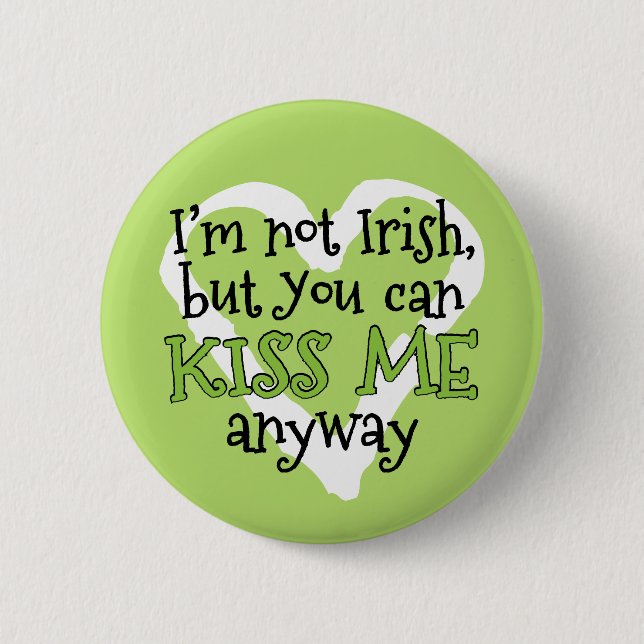 I'm not Irish, Kiss Me Funny St. Patricks Day Button (Front)