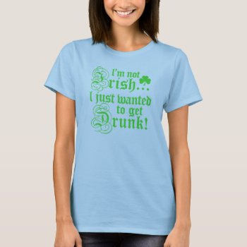 I'm Not Irish T-shirt by Shamrockz at Zazzle